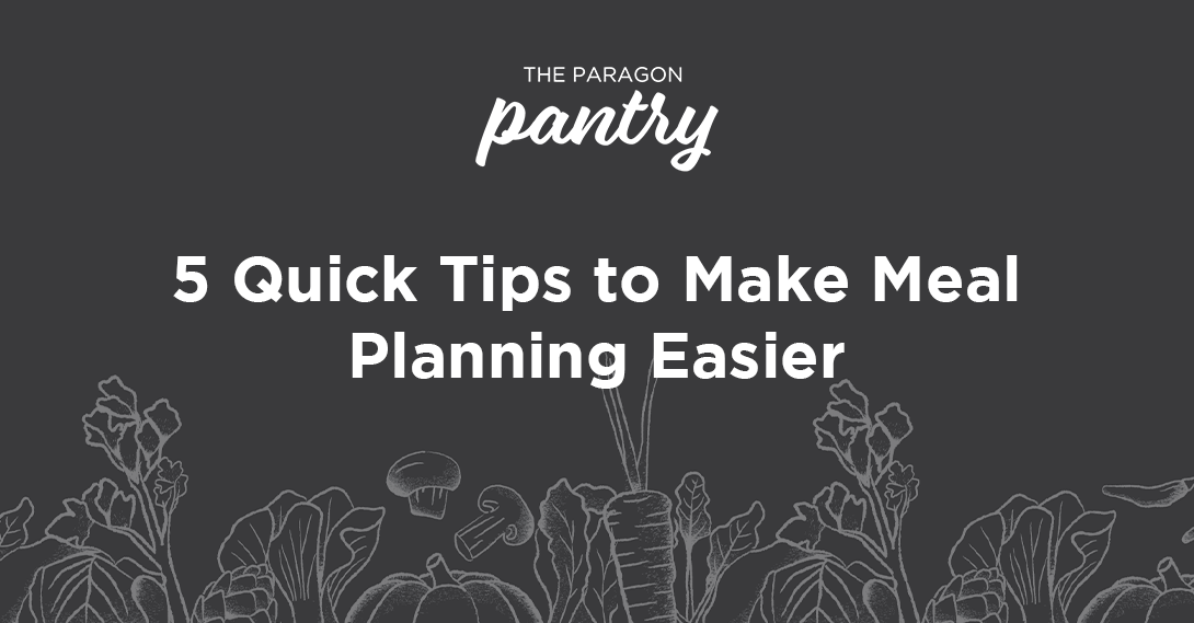 The Paragon Pantry is all about sharing fun recipes, dinner ideas, and kitchen tips that encourage living a healthy and balanced life. Read our latest blog article to learn tips for making meal planning easier.